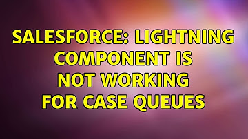 Salesforce: Lightning Component is not working for Case Queues