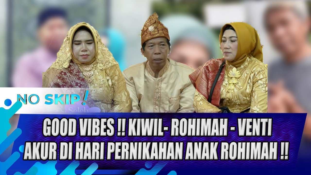 BEGINI PESAN KIWIL UNTUK ROHIMAH DAN VENTI DI MOMEN PERNIKAHAN SANG ANAK !! | NO SKIP