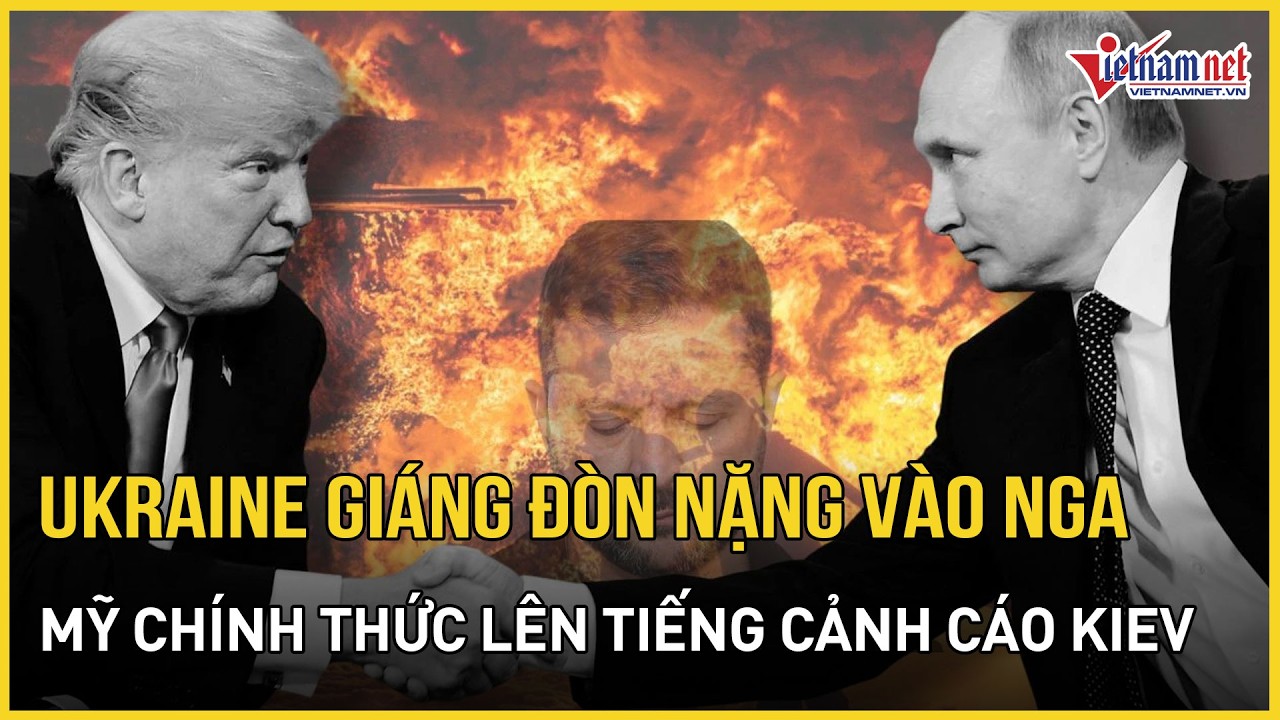 NÓNG: Ukraine giáng đòn thảm khốc vào Nga, Mỹ chính thức lên tiếng cảnh cáo Kiev | Báo VietNamNet