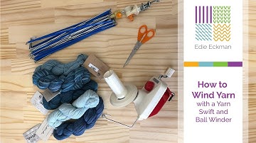 How to Wind Yarn with a Yarn Swift and Ball Winder