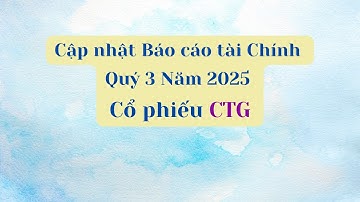 Cập nhật Báo cáo tài chính Quý 3 Năm 2025 của cổ phiếu CTG