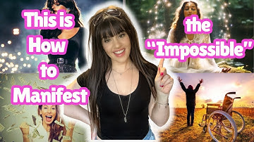 HOW TO MANIFEST THE “IMPOSSIBLE” (You can manifest ANYTHING you want!)