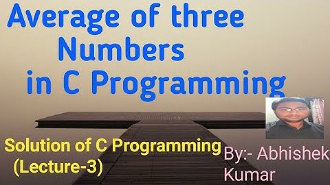 Calculate Average of three numbers in C Program | | Solution of C Programming (Lecture-3)