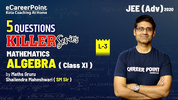 5 Questions Killer Series | Algebra L-3 | JEE For Advanced 2020 | SM Sir | Career Point
