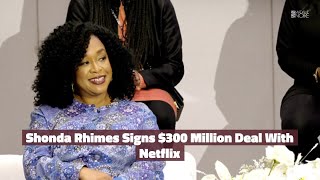 Shonda Rhimes Signs $300 Million Deal With Netflix