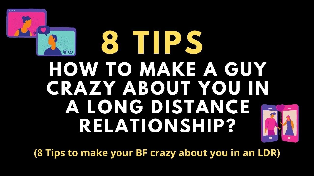 How to make a boyfriend crazy about you in a long distance relationship