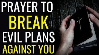 Prayer To Break Evil Plans Against You | Prayer To Cancel The Plans Of The Enemy