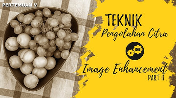 #KULIAH Teknik Pengolahan Citra - Pertemuan V - Image Enhancement Part II