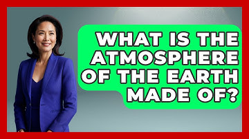 What Is The Atmosphere Of The Earth Made Of? - Earth Science Answers