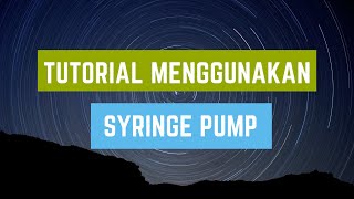 CARA MENGGUNAKAN SYRINGE PUMP CARA MENGGUNAKAN SYRINGE PUMP