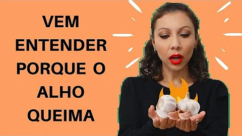 Porque o alho queima a mão e o que passar?