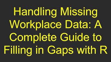 Handling Missing Workplace Data: A Complete Guide to Filling in Gaps with R