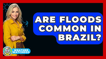 Are Floods Common In Brazil? - Weather Watchdog
