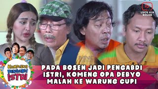 PADA BOSEN JADI PENGABDI ISTRI, KOMENG OPA DEBYO MALAH KE WARUNG CUPI- KOMPLEK PENGABDI ISTRI