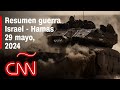 Resumen en de la guerra israel  hamas noticias del 29 de mayo de 2024