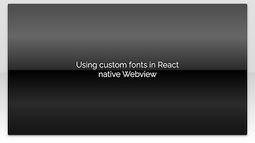 Using custom fonts in React native Webview