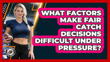 What Factors Make Fair Catch Decisions Difficult Under Pressure? - Gridiron Data Digest