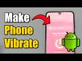 How To Make Your Android Phone Vibrate Continuously (Easy Method)