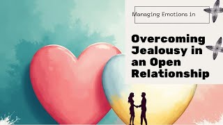 Overcoming Jealousy in Open Relationships