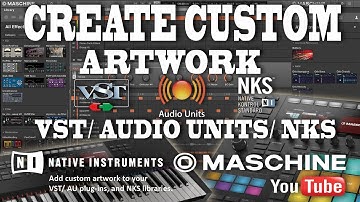 NI Maschine: Custom Artwork for VST/ AU plugins, and NKS Libraries