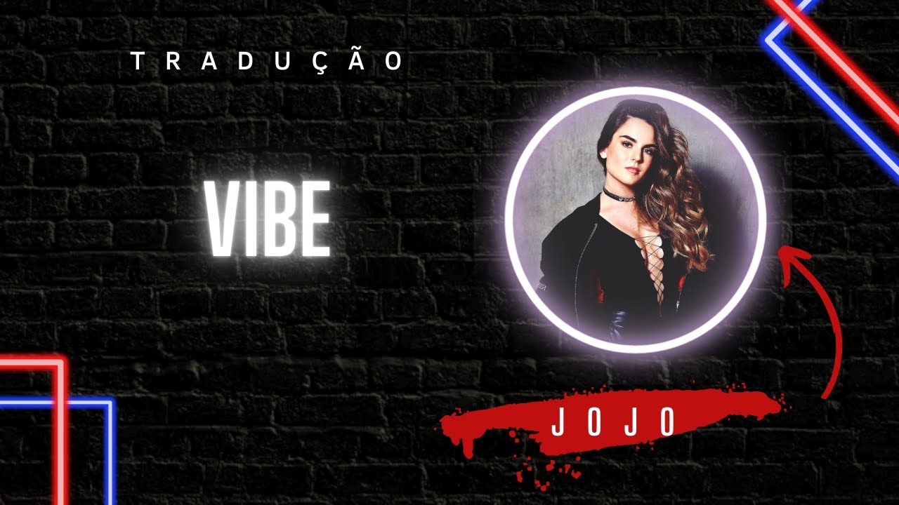 Vibe | Jojo [LEGENDADO/TRADUÇÃO]