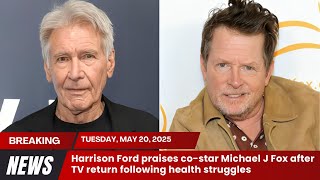 Harrison Ford praises co star Michael J Fox after TV return following health struggles
