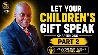 LET YOUR CHILDREN'S GIFT SPEAK.  CHAPTER ONE -  PART TWO.     Discover Your Child 's God Given Gift 