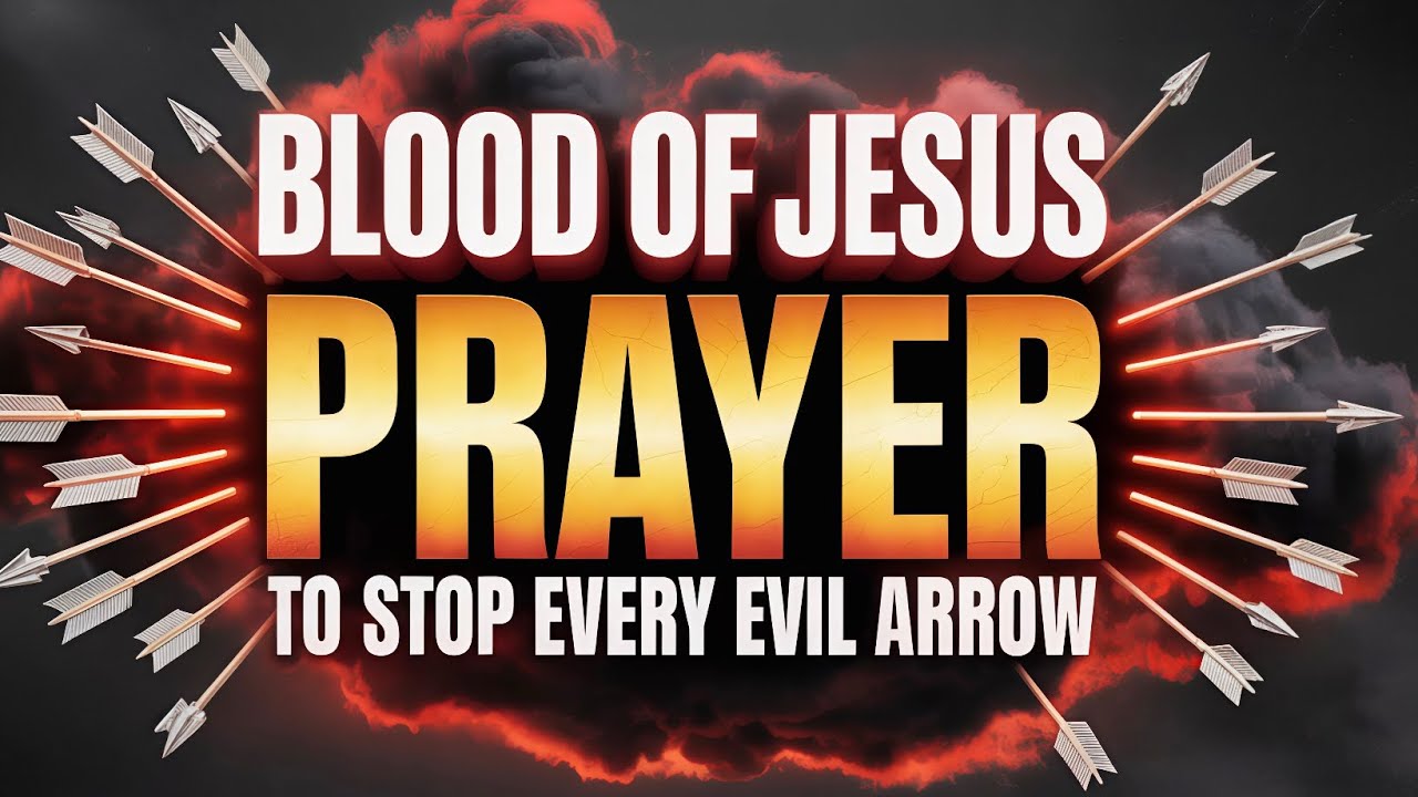 BLOOD OF JESUS PRAYER TO STOP EVERY EVIL ARROW