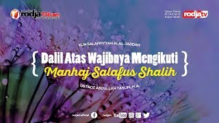 Dalil Atas Wajibnya Mengikuti Manhaj Salafus Shalih (Kun Salafiyah) l Ustadz Abdullah Taslim, M.A.