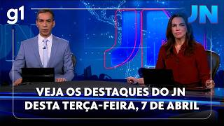 Jornal Nacional Veja Os Destaques Do Jn Desta Terça-Feira, 7 De Abril