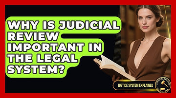 Why Is Judicial Review Important in the Legal System? | Justice System Explained