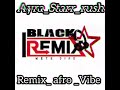 Ayrastarrrush remixafro vibe blackremix510