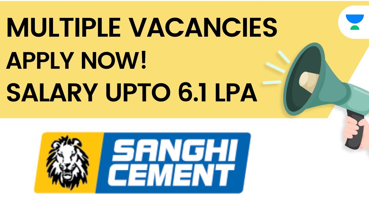 SANGHI CEMENT Multiple Vacancies Salary Upto ₹6.1 Lakhs Permanent