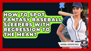 How To Spot Fantasy Baseball Sleepers With Regression To The Mean? - Baseball Statistics Vault