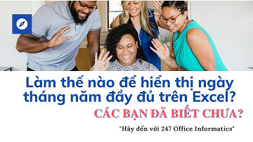 Cách để hiển thị đầy đủ ngày tháng năm trên Excel
