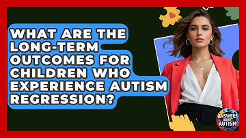 What Are The Long-Term Outcomes For Children Who Experience Autism Regression?