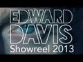 Edward davis showreel 2013