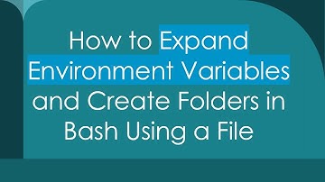 How to Expand Environment Variables and Create Folders in Bash Using a File