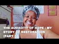 The audacity of hope : My Story of Restoration (Part 3)