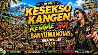 KESEKSO KANGEN - COVER DEMY YOKER - REGGAE SKA BANYUWANGIAN TERPOPULER 2026
