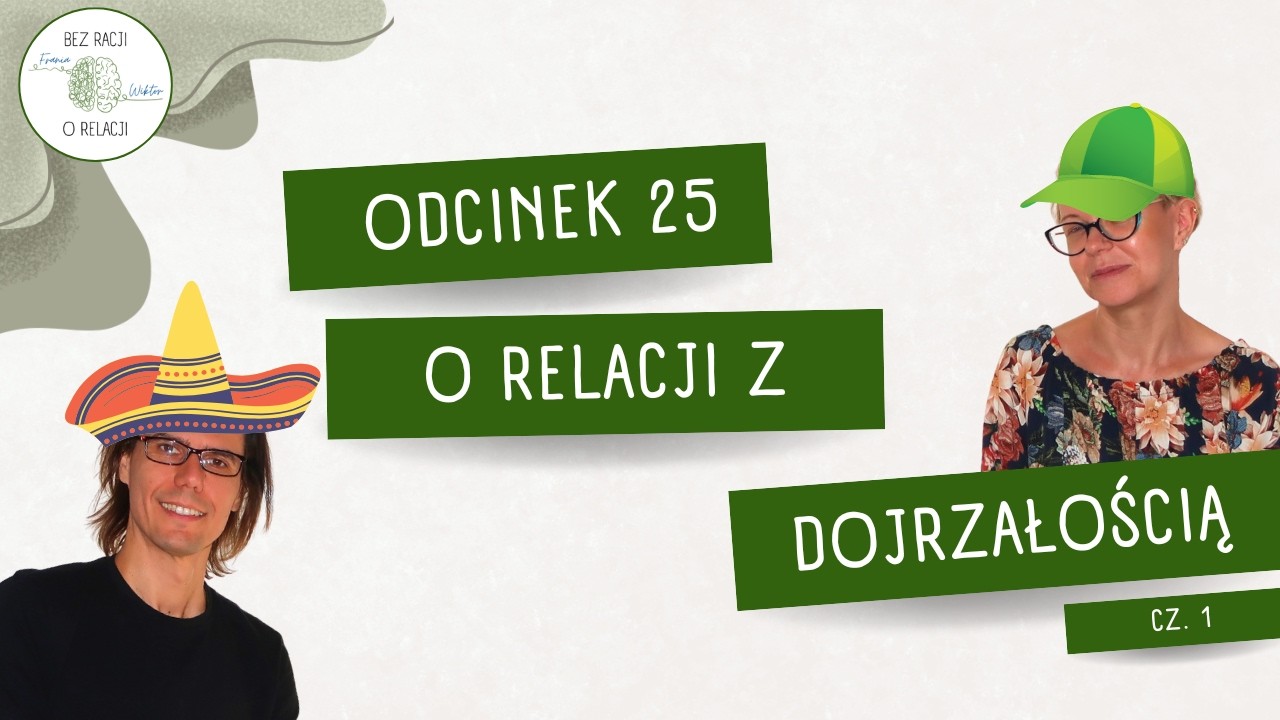 Bez Racji o Relacji #25 — Dojrzałość cz. 1