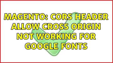 Magento: CORS Header allow cross origin not working for google fonts