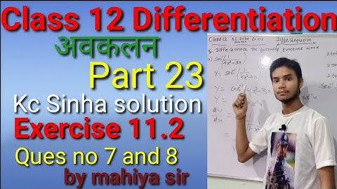 Class 12 Differentiation kc Sinha solution Exercise 11.2 ques no 7 and 8  by mahiya sir