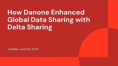 How Danone Enhanced Global Data Sharing with Delta Sharing