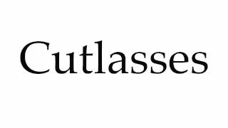 How To Pronounce Cutlasses