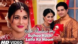 Download Lagu Yeh Rishta Kya Kehlata Hai Naksh Naamkaran Song with Cute Pictures Sujhao Kush Lalla Ka Naam MP3