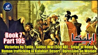 Part 195 | Ableeka | Victories by Totila |  Siege of Rome 550 AD | Human trafficking in Kalahari