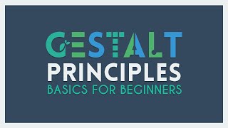 The Gestalt Principles | Basics for Beginners