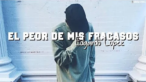 Edgardo Lopez - El Peor De Mis Fracasos (Vdeo Ofic...