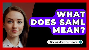 What Does SAML Mean? - SecurityFirstCorp.com